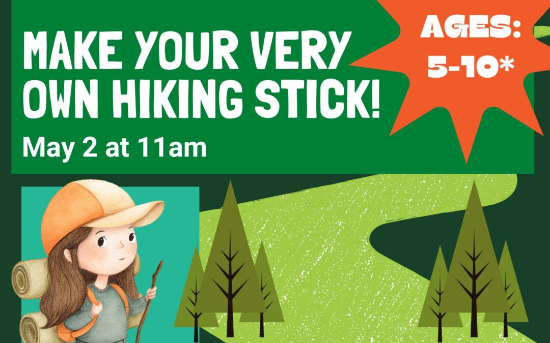 make your very own hiking stick. may 2nd 11am.